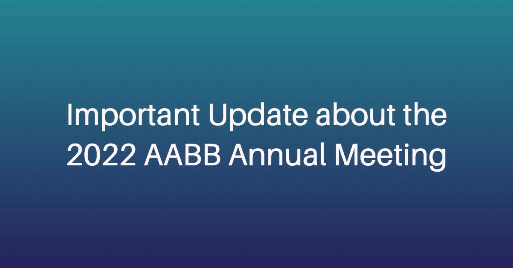 Important Update about the 2022 AABB Annual Meeting